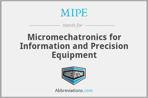 MIPE - Micromechatronics for Information and Precision Equipment