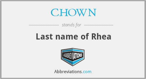 CHOWN - Last name of Rhea