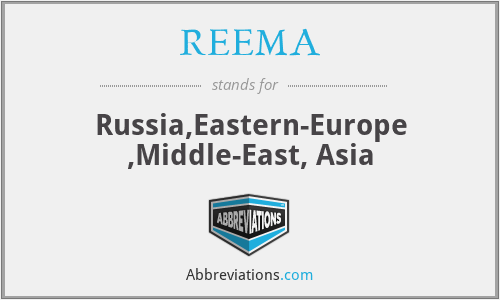 REEMA - Russia,Eastern-Europe ,Middle-East, Asia