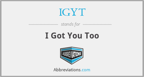 IGYT - I Got You Too