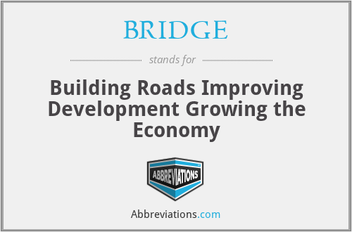 BRIDGE - Building Roads Improving Development Growing the Economy