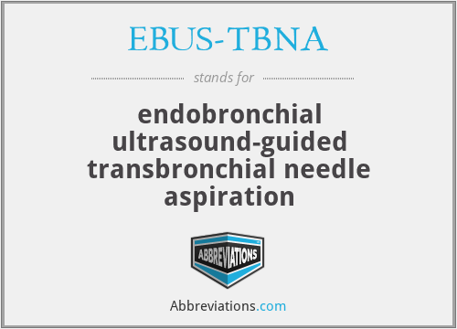 EBUS-TBNA - endobronchial ultrasound-guided transbronchial needle aspiration