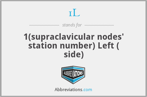 1L - 1(supraclavicular nodes' station number) Left ( side)