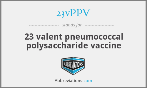 23vPPV - 23 valent pneumococcal polysaccharide vaccine