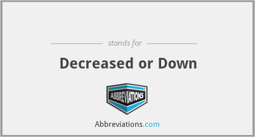 ↓ - Decreased or Down