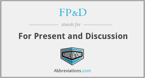 FP&D - For Present and Discussion
