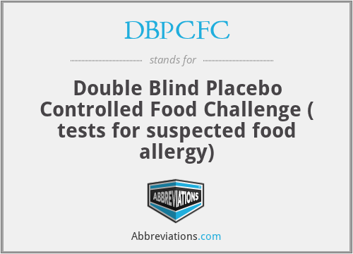 DBPCFC - Double Blind Placebo Controlled Food Challenge ( tests for suspected food allergy)