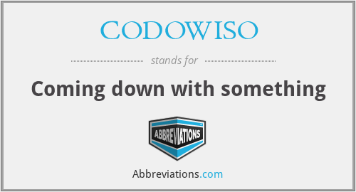 CODOWISO - Coming down with something