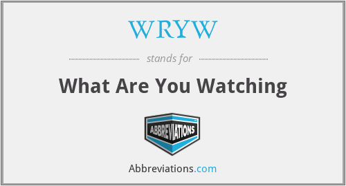 WRYW - What Are You Watching