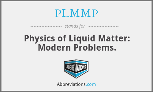 PLMMP - Physics of Liquid Matter: Modern Problems.