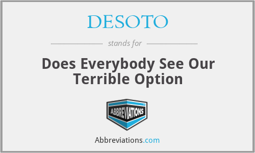 DESOTO - Does Everybody See Our Terrible Option