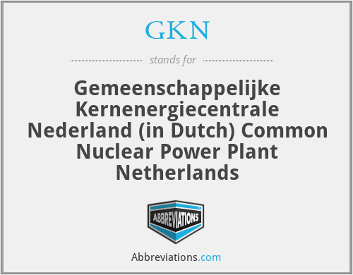 GKN - Gemeenschappelijke Kernenergiecentrale Nederland (in Dutch) Common Nuclear Power Plant Netherlands