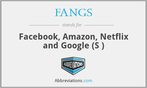 FANGS - Facebook, Amazon, Netflix and Google (S )