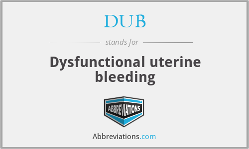 DUB - Dysfunctional uterine bleeding