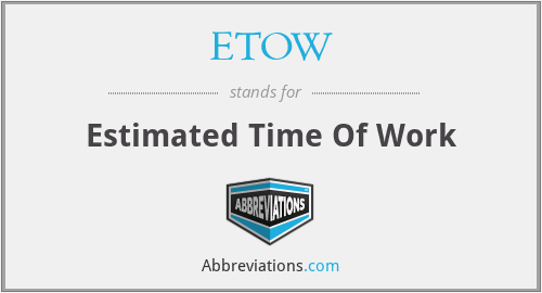 ETOW - Estimated Time Of Work