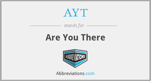 AYT - Are You There