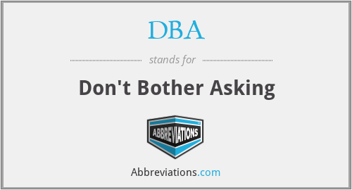 DBA - Don't Bother Asking