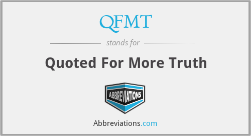 QFMT - Quoted For More Truth