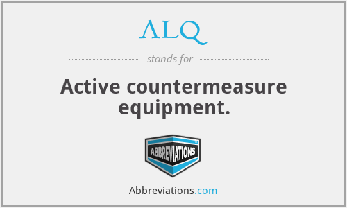 ALQ - Active countermeasure equipment.