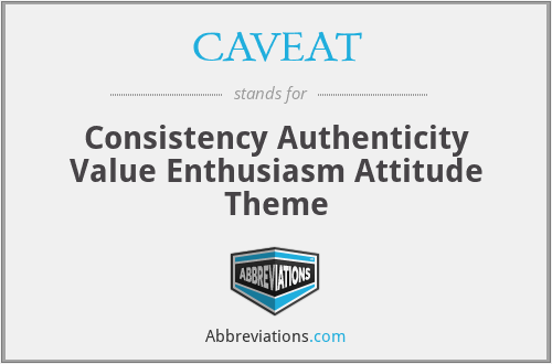 CAVEAT - Consistency Authenticity Value Enthusiasm Attitude Theme
