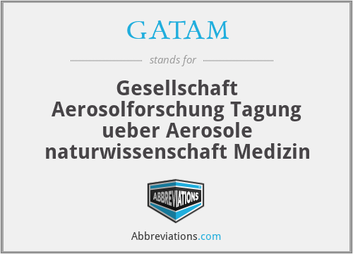 GATAM - Gesellschaft Aerosolforschung Tagung ueber Aerosole naturwissenschaft Medizin
