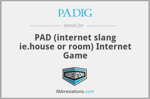 PADIG - PAD (internet slang ie.house or room) Internet Game