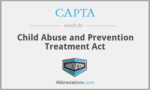CAPTA - Child Abuse and Prevention Treatment Act