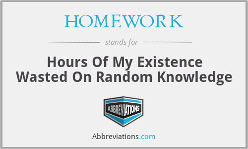 HOMEWORK - Hours Of My Existence Wasted On Random Knowledge