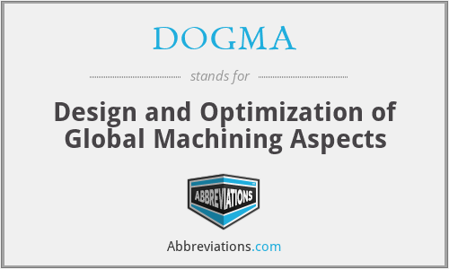 DOGMA - Design and Optimization of Global Machining Aspects