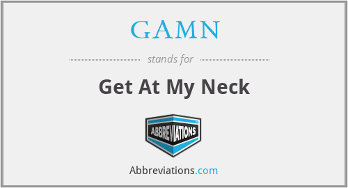 GAMN - Get At My Neck