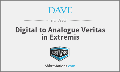 DAVE - Digital to Analogue Veritas in Extremis