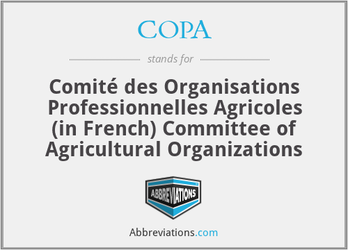 COPA - Comité des Organisations Professionnelles Agricoles (in French) Committee of Agricultural Organizations