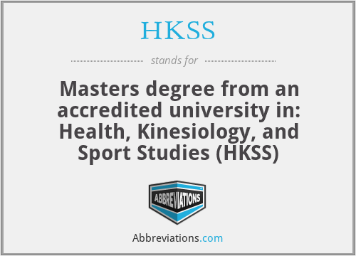 HKSS - Masters degree from an accredited university in: Health, Kinesiology, and Sport Studies (HKSS)