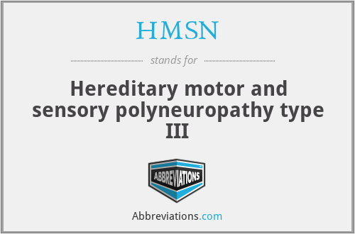 HMSN - Hereditary motor and sensory polyneuropathy type III