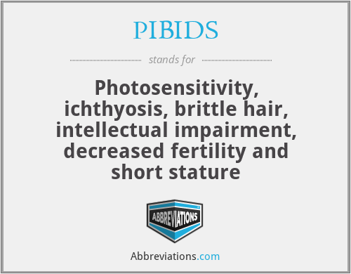 PIBIDS - Photosensitivity, ichthyosis, brittle hair, intellectual impairment, decreased fertility and short stature