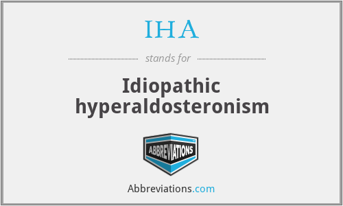 IHA - Idiopathic hyperaldosteronism