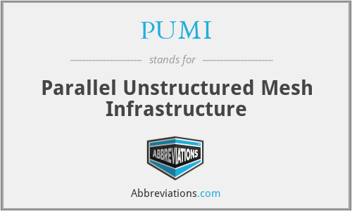 PUMI - Parallel Unstructured Mesh Infrastructure