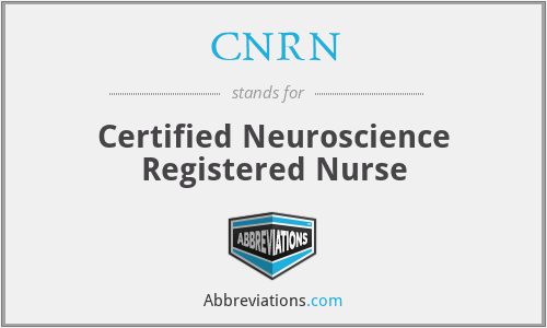 CNRN - Certified Neuroscience Registered Nurse