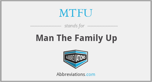 MTFU - Man The Family Up