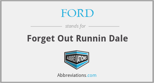 FORD - Forget Out Runnin Dale