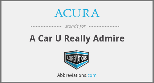 ACURA - A Car U Really Admire