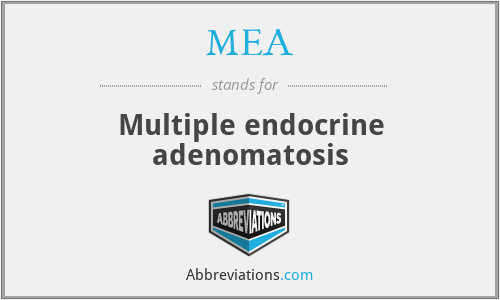 MEA - Multiple endocrine adenomatosis