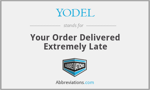 YODEL - Your Order Delivered Extremely Late