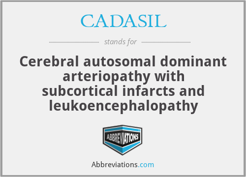 CADASIL - Cerebral autosomal dominant arteriopathy with subcortical infarcts and leukoencephalopathy