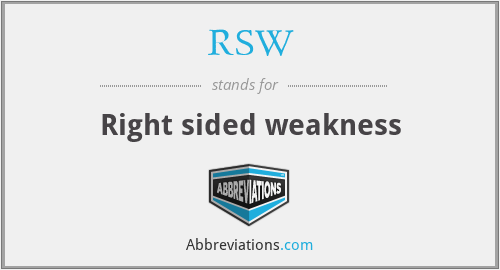RSW - Right sided weakness