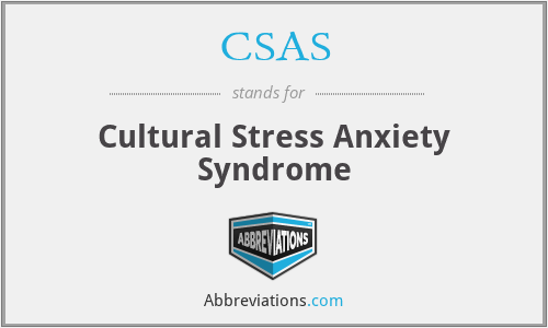 CSAS - Cultural Stress Anxiety Syndrome