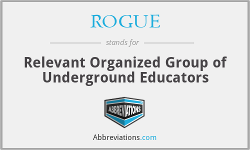 ROGUE - Relevant Organized Group of Underground Educators