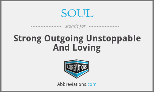 SOUL - Strong Outgoing Unstoppable And Loving