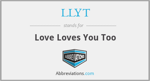 LLYT - Love Loves You Too