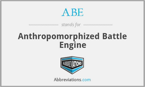 ABE - Anthropomorphized Battle Engine